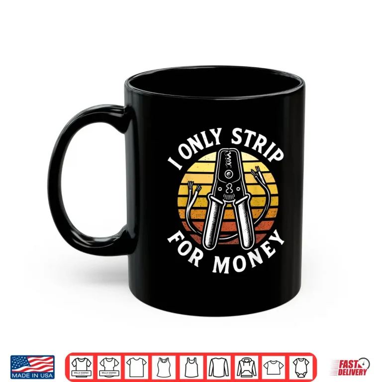 Mug I Only Strip for Money Funny Electrician Humor Shirt