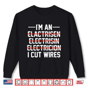 Im An I Cut Wires Lineman Funny Electrician Shirt 2 Sweatshirt Im An I Cut Wires Lineman Funny Electrician Shirt