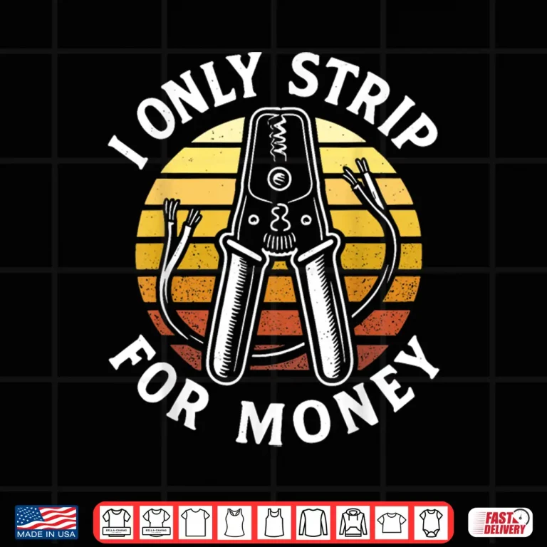 Design I Only Strip for Money Funny Electrician Humor Shirt
