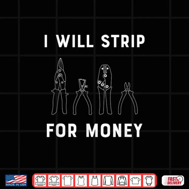 Design I Will Strip for Money Electrician Electrical Union Worker Shirt
