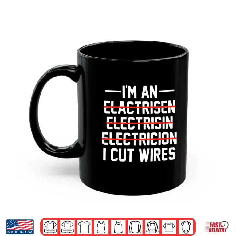 Mug Im An I Cut Wires Lineman Funny Electrician Shirt