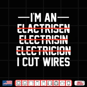 Im An I Cut Wires Lineman Funny Electrician Shirt 4 Design Im An I Cut Wires Lineman Funny Electrician Shirt