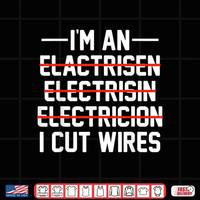Design Im An I Cut Wires Lineman Funny Electrician Shirt