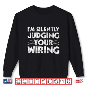 Sweatshirt Im Silently Judging Your Wiring Electrician Tools Shirt