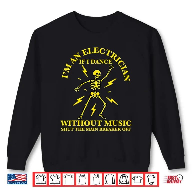 Sweatshirt Im an Electrician if I Dance Without Music Funny Electrician Shirt