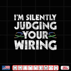 Design Im Silently Judging Your Wiring Electrician Tools Shirt