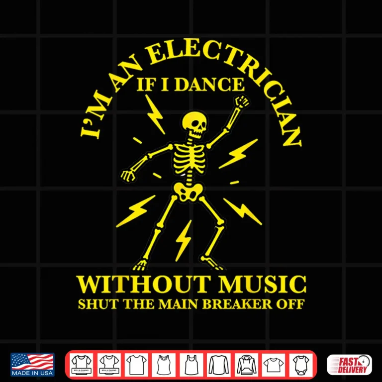 Design Im an Electrician if I Dance Without Music Funny Electrician Shirt
