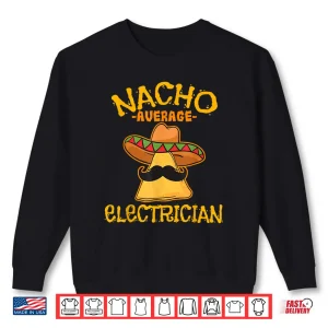 Sweatshirt Nacho Average Electrician Cinco de Mayo Fiesta Shirt