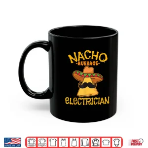 Mug Nacho Average Electrician Cinco de Mayo Fiesta Shirt