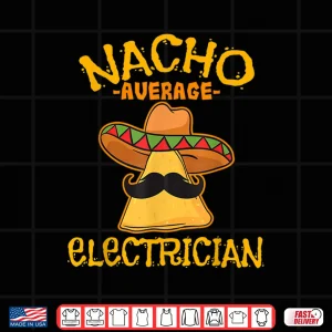 Design Nacho Average Electrician Cinco de Mayo Fiesta Shirt