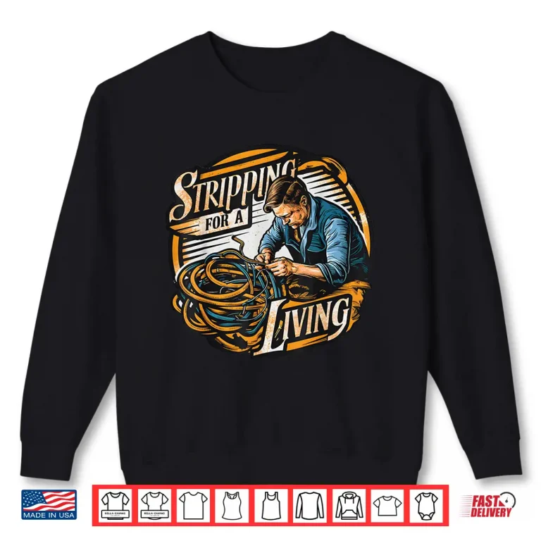 Sweatshirt Stripping for a Living Funny Electrician Parents Day Retro Shirt