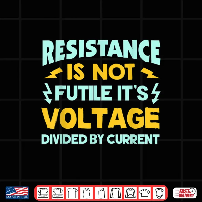 Design Resistance Is Not Futile Ohms Law Funny Electrician Shirt