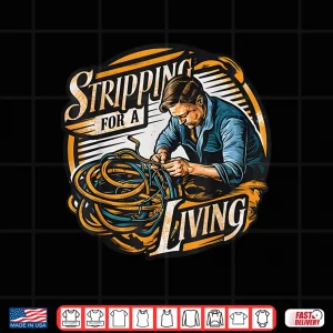 Stripping For A Living Funny Electrician Parents Day Retro Shirt 4 Design Stripping for a Living Funny Electrician Parents Day Retro Shirt