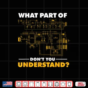 Design What Part of Dont You Understand Electrician Circuit Diagram Shirt