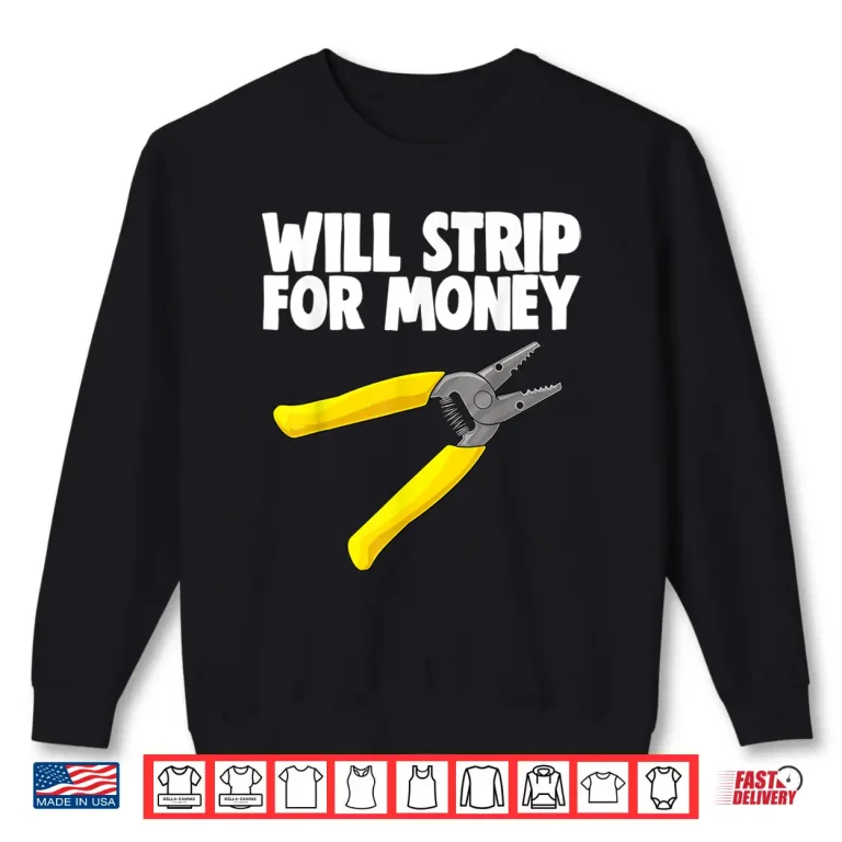 Sweatshirt Will Strip for Money Electrical Tee Shirt Electrician Love Shirt