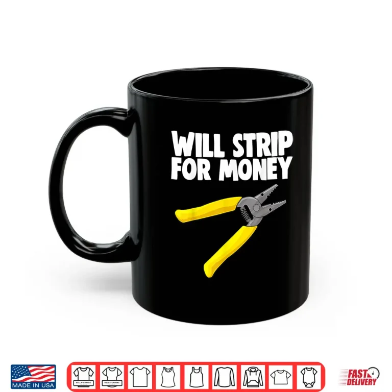 Mug Will Strip for Money Electrical Tee Shirt Electrician Love Shirt