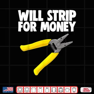 Will Strip For Money Electrical Tee Shirt Electrician Love Shirt 3 Design Will Strip for Money Electrical Tee Shirt Electrician Love Shirt