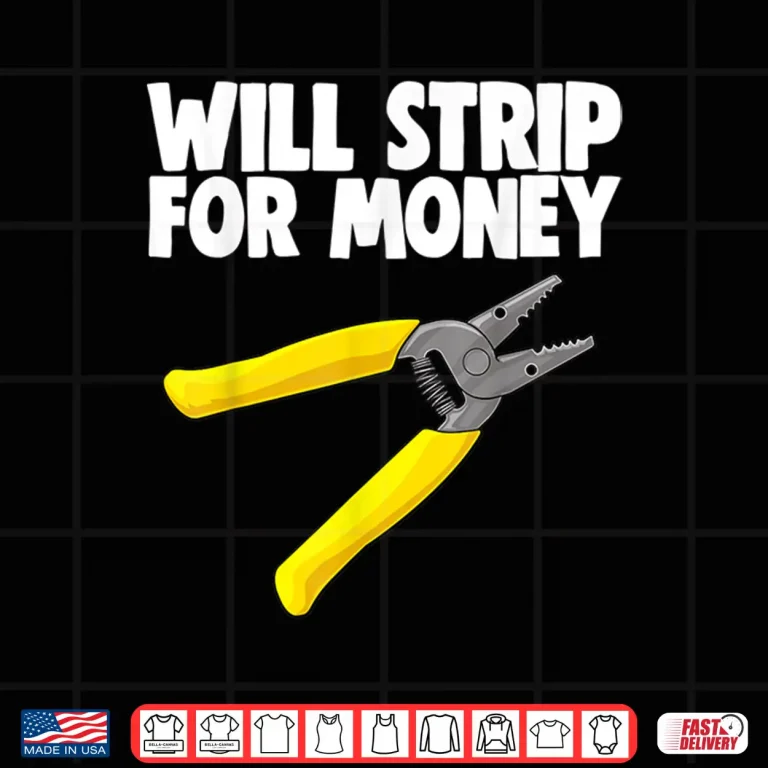Design Will Strip for Money Electrical Tee Shirt Electrician Love Shirt