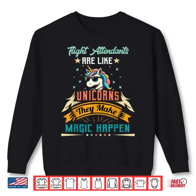 Sweatshirt Flight Attendants Are Like Unicorns Cute Appreciation Shirt