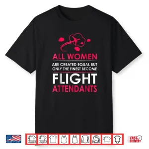 Flight Attendants Shirt All People Are Created Equal But