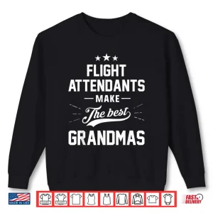 Sweatshirt Flight Attendants Make the Best Grandparents Gift Shirt
