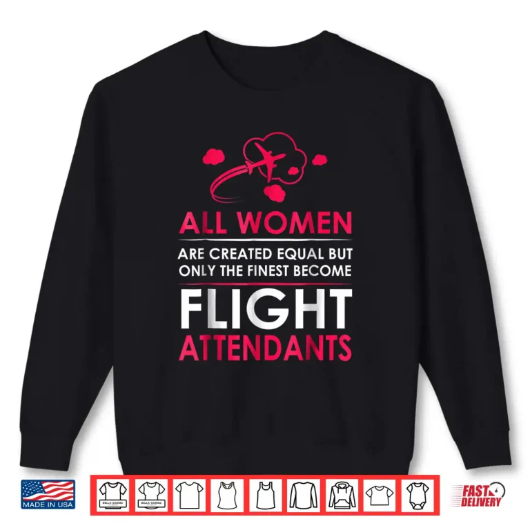 Sweatshirt Flight Attendants Shirt All People Are Created Equal But
