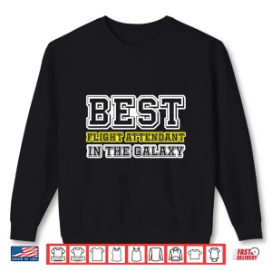 Sweatshirt Funny Best Flight Attendant in the Galaxy Cabin Crew Shirt