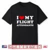 I Love My Flight Attendants I Heart My Flight Attendants Shirt