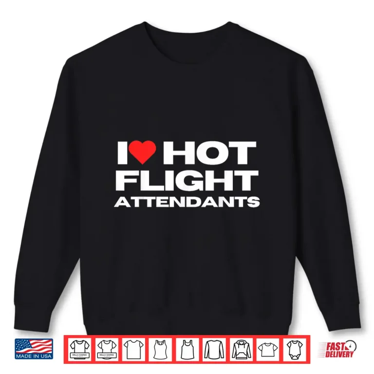 Sweatshirt I Love Hot Flight Attendants Funny Valentines Day Partner Shirt