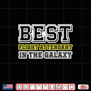 Design Funny Best Flight Attendant in the Galaxy Cabin Crew Shirt