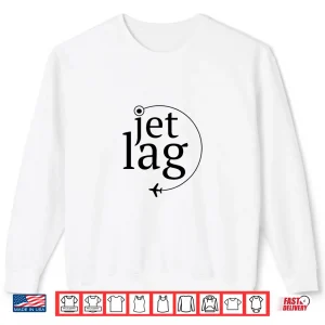 Sweatshirt Jet Lag Flight Attendants Airline Traveler Shirt