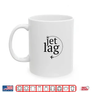 Mug Jet Lag Flight Attendants Airline Traveler Shirt
