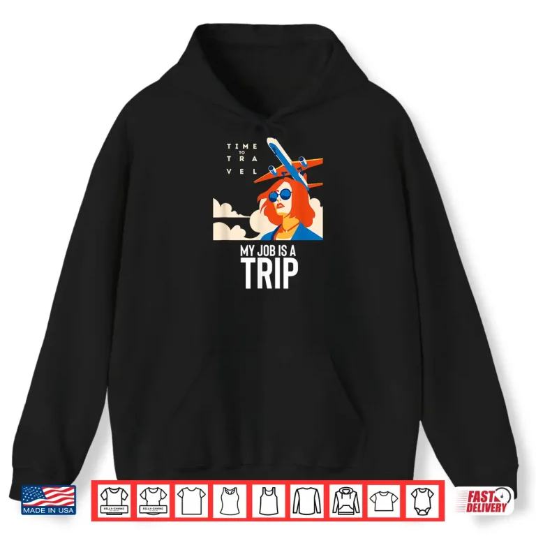 Hoodie My Job Is a Trip Funny Flight Attendant Stewardess Shirt