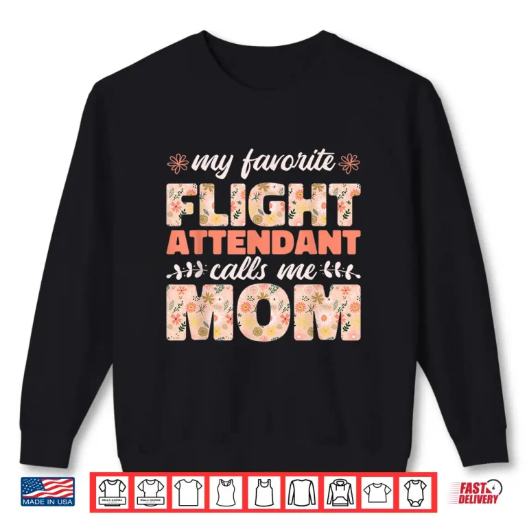 Sweatshirt My Favorite Flight Attendant Calls Me Mom Flight Attendants Shirt