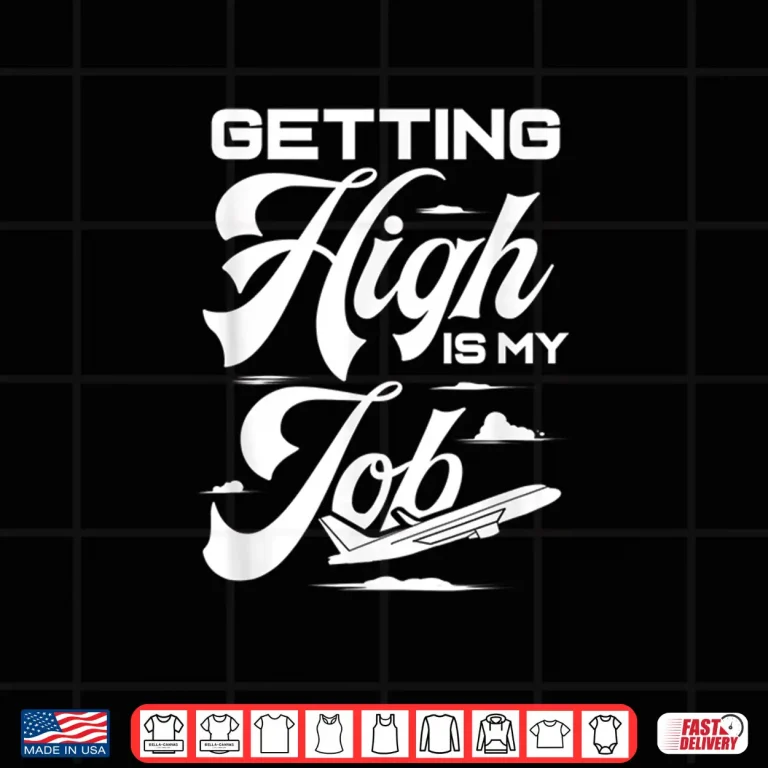 Design Pilot Flight Attendant Getting High Is My Job Stewardess Shirt