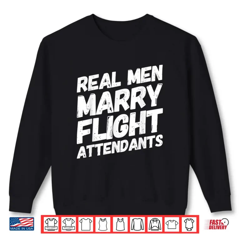 Sweatshirt Real People Marry Flight Attendants Future Spouse Attendant Shirt