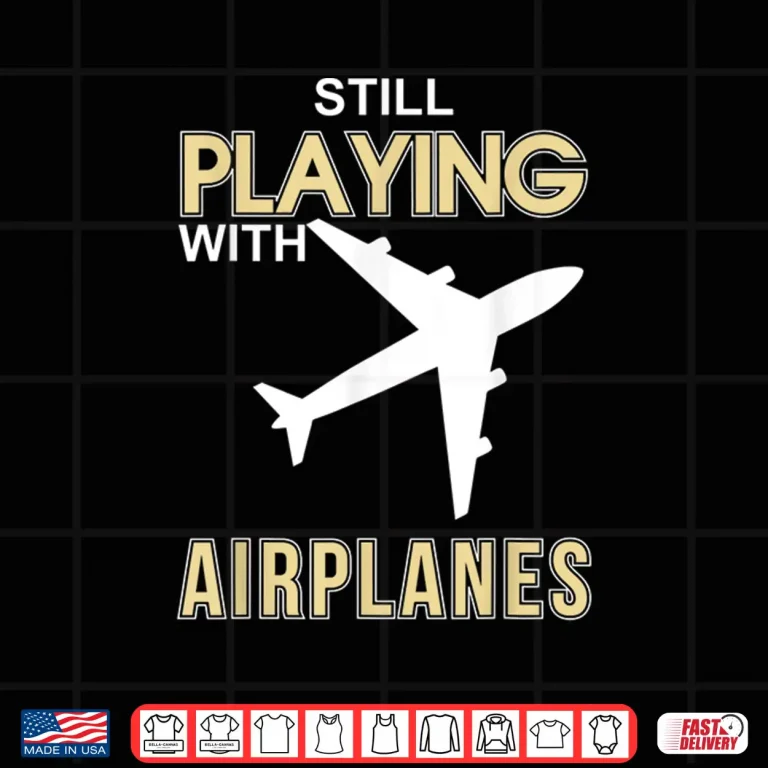 Design Still Playing With Airplanes Flight Attendants Pilots Shirt