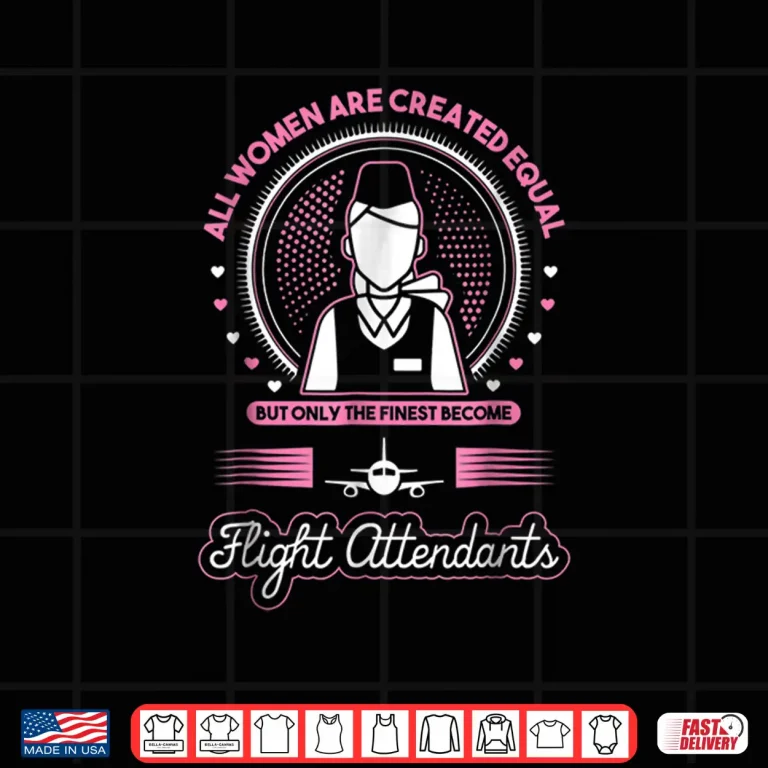 Design The Finest Become Flight Attendants Shirt Gift