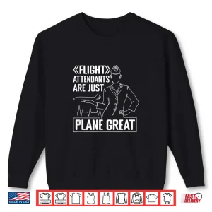 Vintage Flight Attendants Are Just Plane Great Steward Gift Shirt 2 Sweatshirt Vintage Flight Attendants Are Just Plane Great Steward Gift Shirt