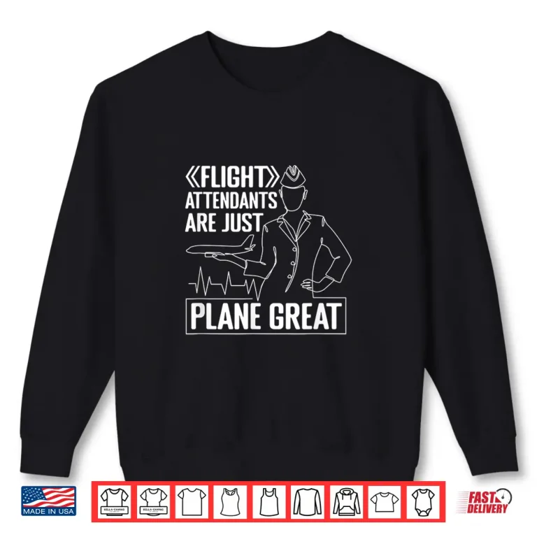 Sweatshirt Vintage Flight Attendants Are Just Plane Great Steward Gift Shirt