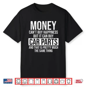 Can Buy Car Parts Funny Car Guy Car Lover Auto Mechanic Gift Shirt