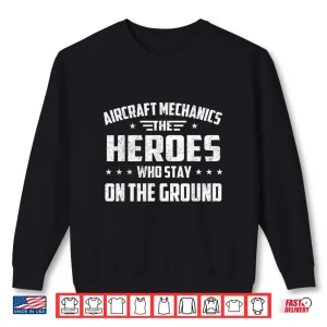 Sweatshirt Aircraft Mechanics Heroes Aviation Airplane Maintenance Shirt