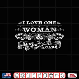 Design Car Guy Gifts Car Mechanic I Love One Woman Several Cars Shirt