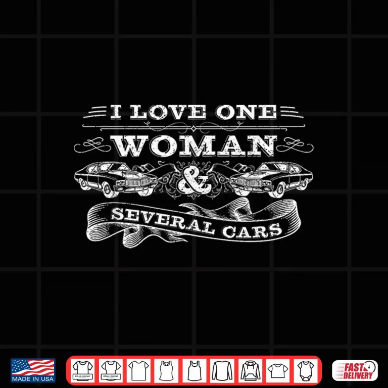 Design Car Guy Gifts Car Mechanic I Love One Woman Several Cars Shirt