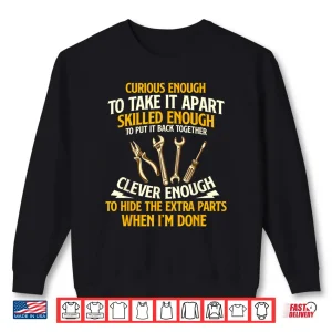 Sweatshirt Curious Enough To Take It Apart Car Guy Auto Mechanic Shirt