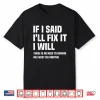 Funny Mechanic If I Say I Will Fix It I Will Handyman Shirt