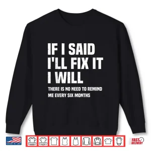 Sweatshirt Funny Mechanic If I Say I Will Fix It I Will Handyman Shirt