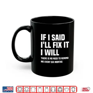 Mug Funny Mechanic If I Say I Will Fix It I Will Handyman Shirt