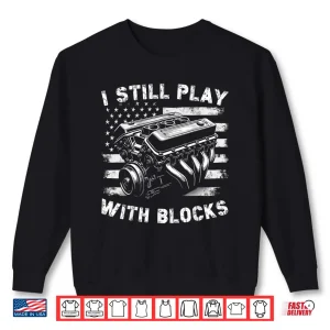 Sweatshirt I Still Play With Blocks Funny Mechanic Garage Motor Engine Shirt