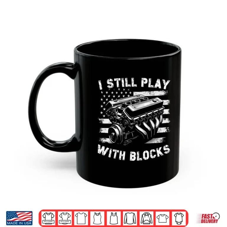 Mug I Still Play With Blocks Funny Mechanic Garage Motor Engine Shirt